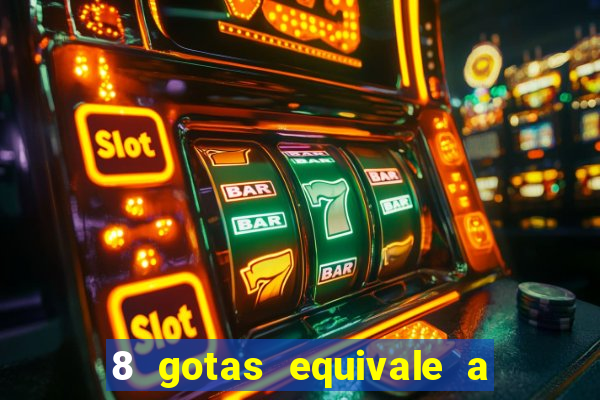 8 gotas equivale a quantos ml